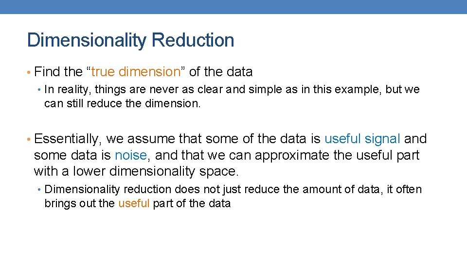 Dimensionality Reduction • Find the “true dimension” of the data • In reality, things