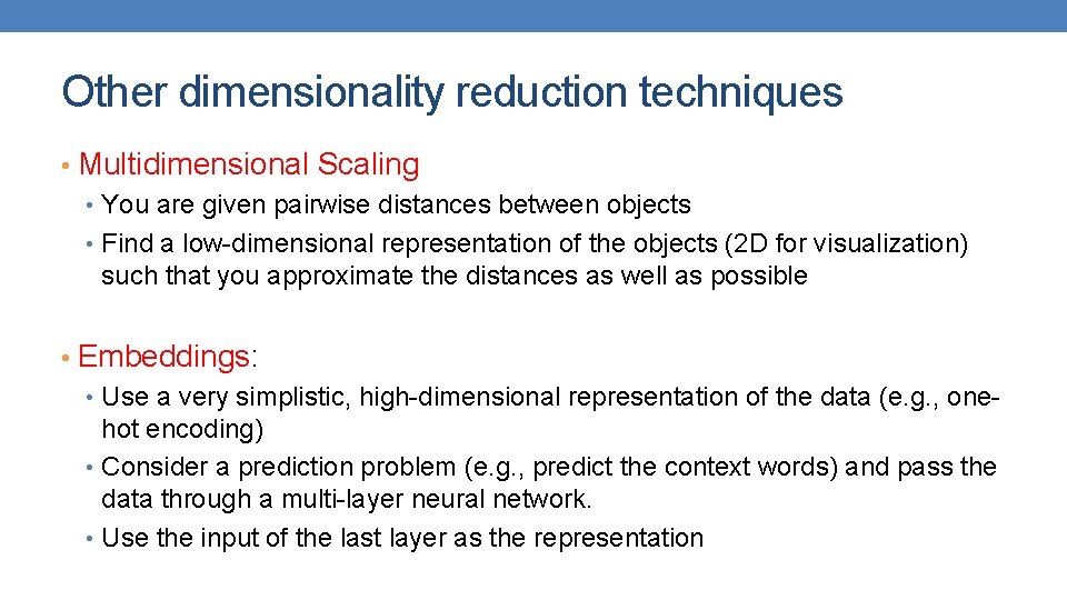 Other dimensionality reduction techniques • Multidimensional Scaling • You are given pairwise distances between