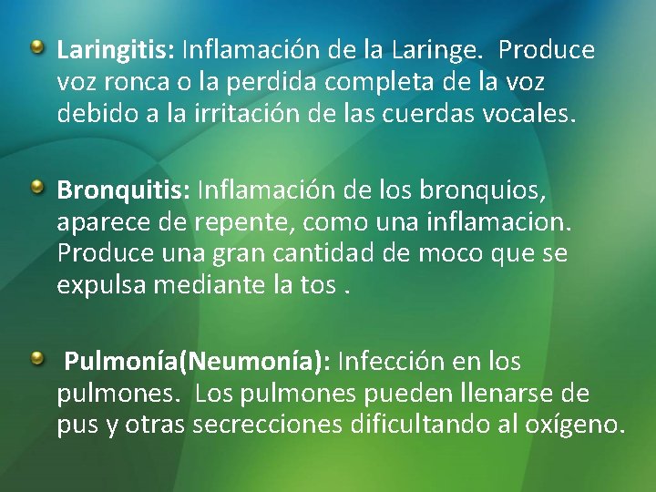 Laringitis: Inflamación de la Laringe. Produce voz ronca o la perdida completa de la Laringitis: Inflamación de la Laringe. Produce voz ronca o la perdida completa de la