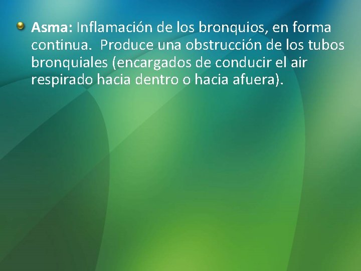 Asma: Inflamación de los bronquios, en forma continua. Produce una obstrucción de los tubos Asma: Inflamación de los bronquios, en forma continua. Produce una obstrucción de los tubos