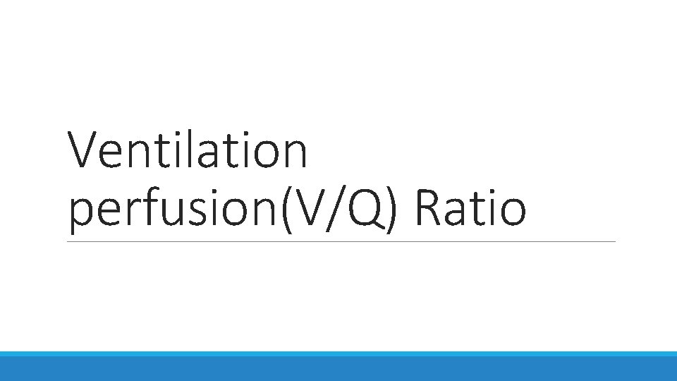 Ventilation perfusion(V/Q) Ratio 