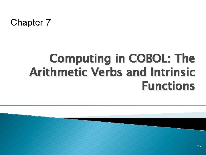 Chapter 7 Computing in COBOL: The Arithmetic Verbs and Intrinsic Functions 71 