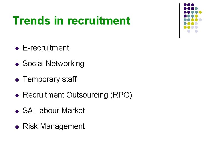 Trends in recruitment l E-recruitment l Social Networking l Temporary staff l Recruitment Outsourcing