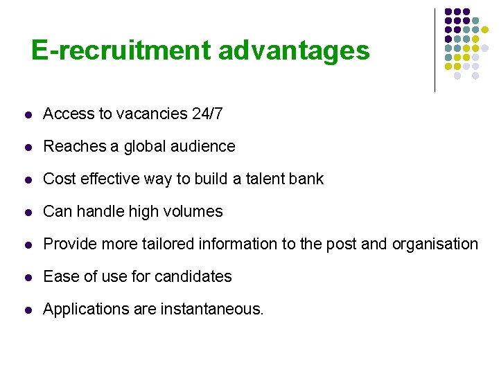 E-recruitment advantages l Access to vacancies 24/7 l Reaches a global audience l Cost