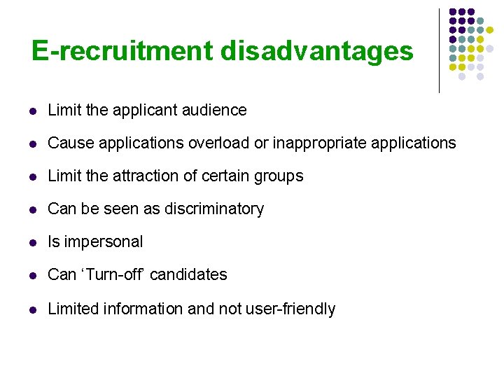 E-recruitment disadvantages l Limit the applicant audience l Cause applications overload or inappropriate applications