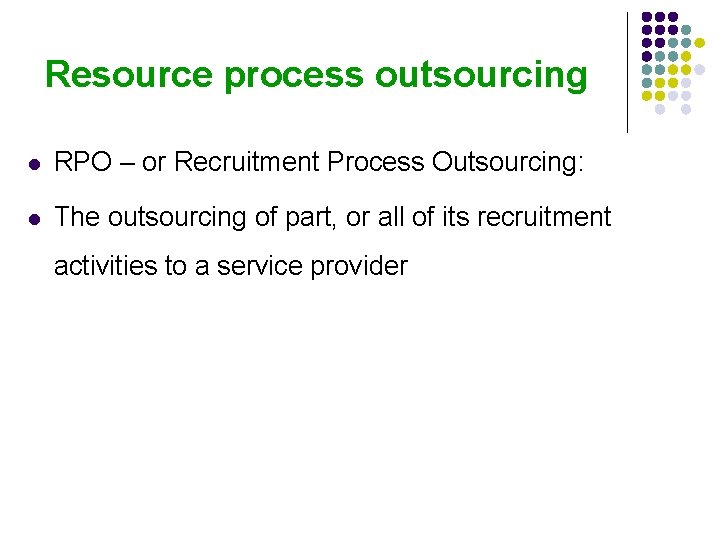Resource process outsourcing l RPO – or Recruitment Process Outsourcing: l The outsourcing of