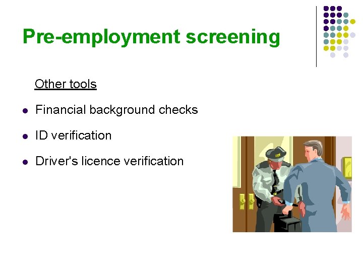 Pre-employment screening Other tools l Financial background checks l ID verification l Driver's licence