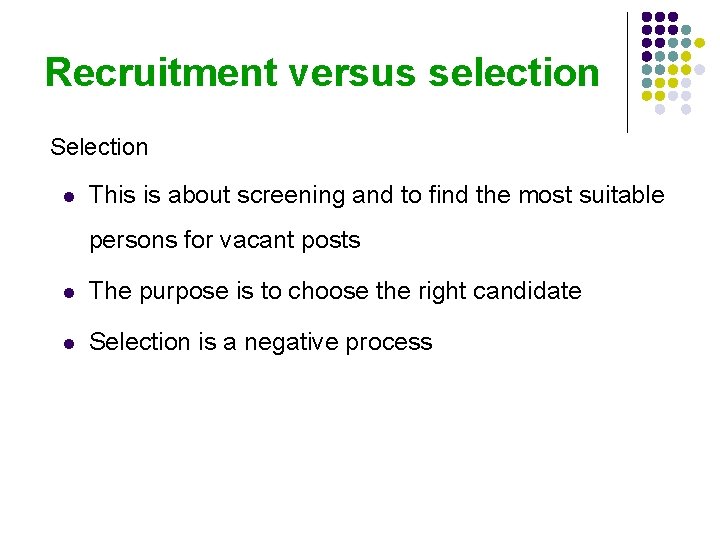 Recruitment versus selection Selection l This is about screening and to find the most