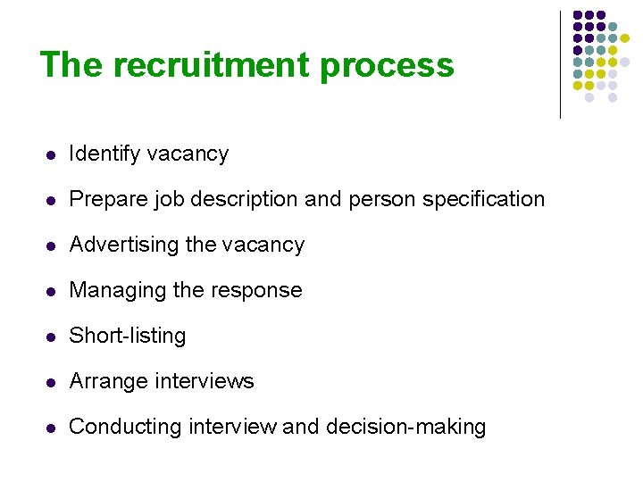 The recruitment process l Identify vacancy l Prepare job description and person specification l