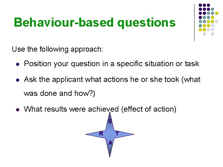 Behaviour-based questions Use the following approach: l Position your question in a specific situation