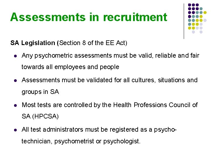 Assessments in recruitment SA Legislation (Section 8 of the EE Act) l Any psychometric