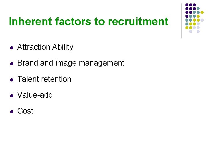 Inherent factors to recruitment l Attraction Ability l Brand image management l Talent retention
