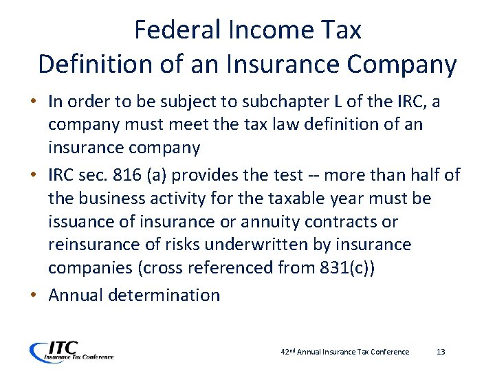 Federal Income Tax Definition of an Insurance Company • In order to be subject