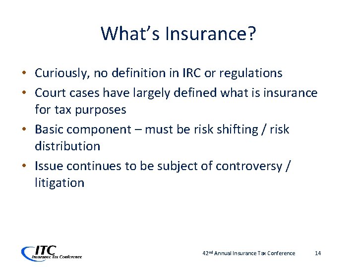 What’s Insurance? • Curiously, no definition in IRC or regulations • Court cases have