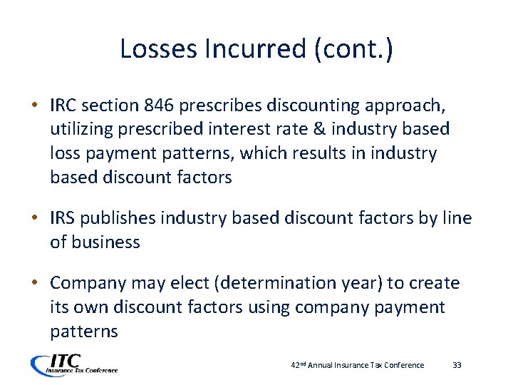 Losses Incurred (cont. ) • IRC section 846 prescribes discounting approach, utilizing prescribed interest