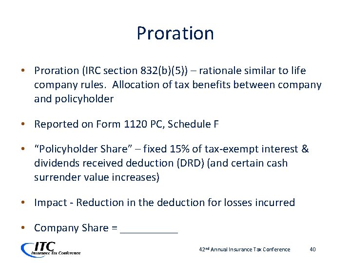 Proration • Proration (IRC section 832(b)(5)) – rationale similar to life company rules. Allocation