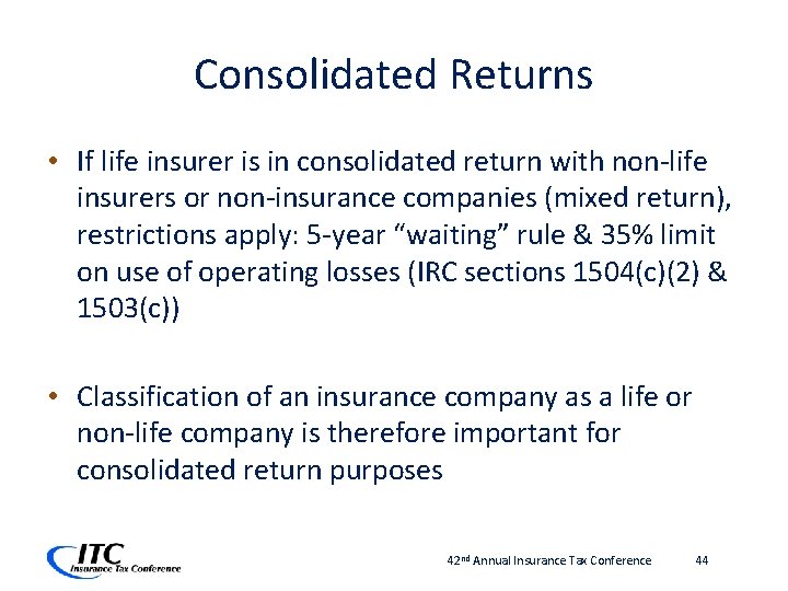 Consolidated Returns • If life insurer is in consolidated return with non-life insurers or