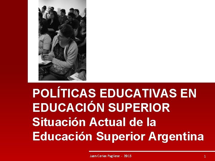 POLÍTICAS EDUCATIVAS EN EDUCACIÓN SUPERIOR Situación Actual de la Educación Superior Argentina Juan Carlos