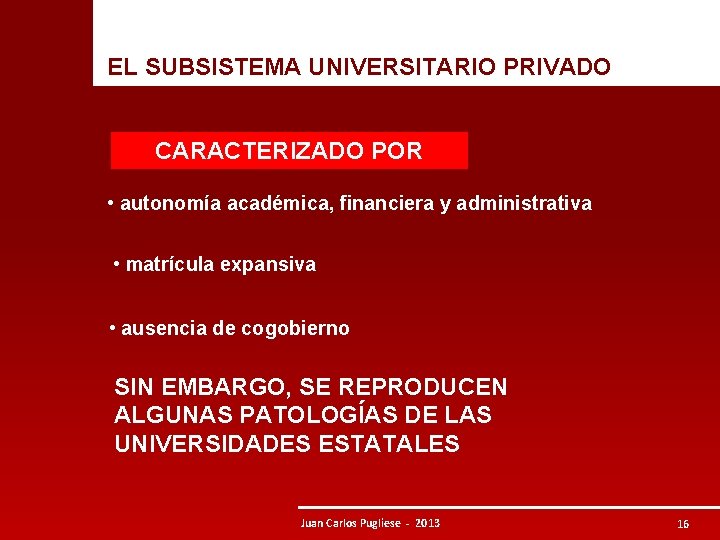  EL SUBSISTEMA UNIVERSITARIO PRIVADO CARACTERIZADO POR • autonomía académica, financiera y administrativa •