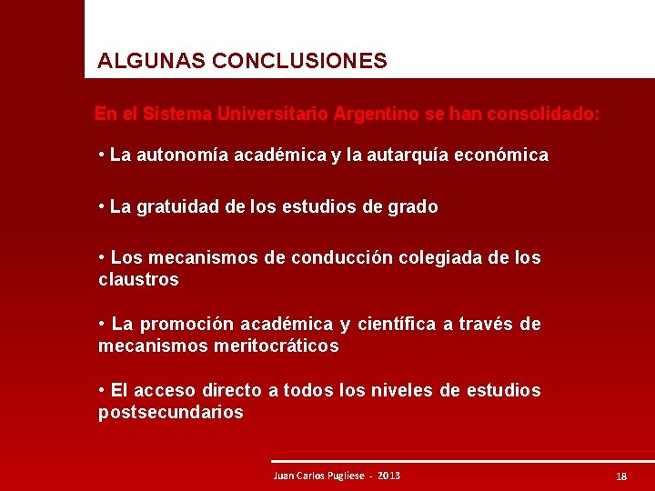  ALGUNAS CONCLUSIONES En el Sistema Universitario Argentino se han consolidado: • La autonomía