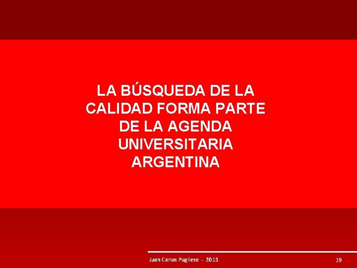 LA BÚSQUEDA DE LA CALIDAD FORMA PARTE DE LA AGENDA UNIVERSITARIA ARGENTINA Juan Carlos