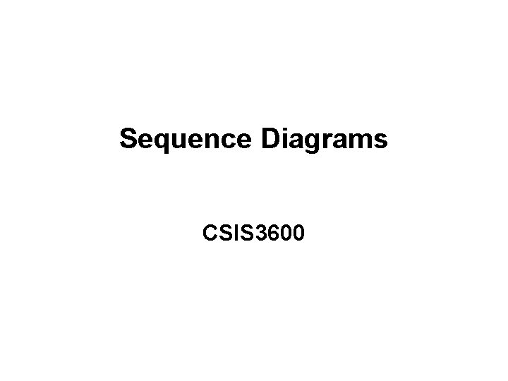 Sequence Diagrams CSIS 3600 