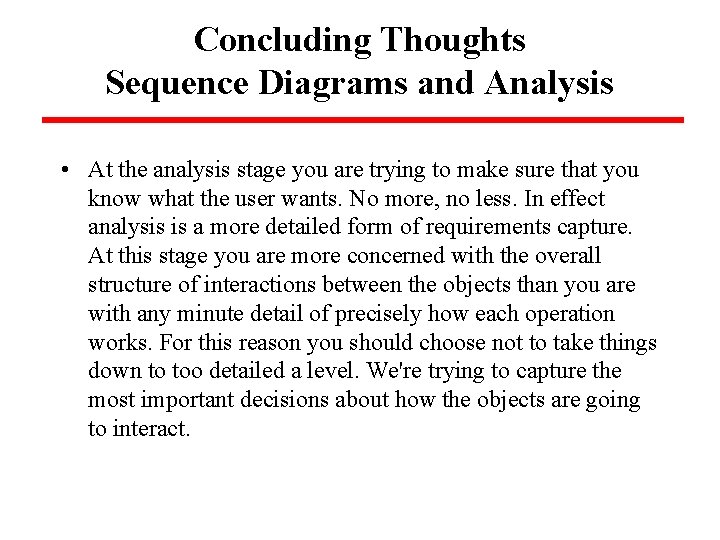 Concluding Thoughts Sequence Diagrams and Analysis • At the analysis stage you are trying