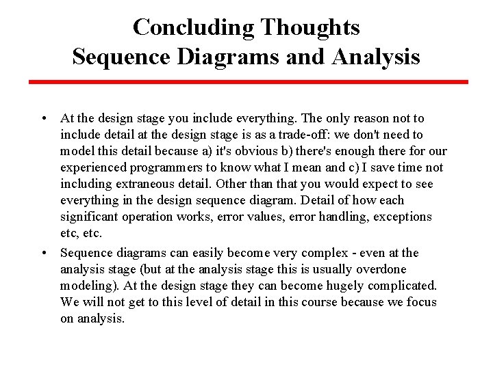 Concluding Thoughts Sequence Diagrams and Analysis • At the design stage you include everything.