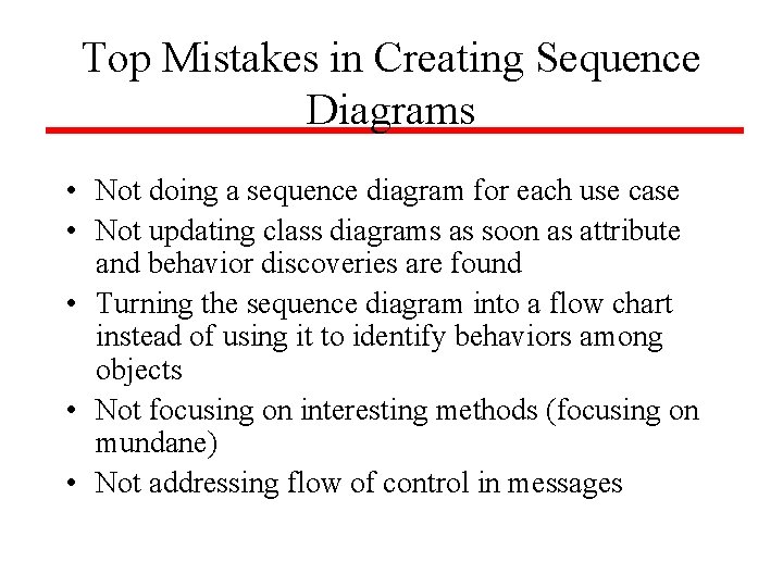 Top Mistakes in Creating Sequence Diagrams • Not doing a sequence diagram for each