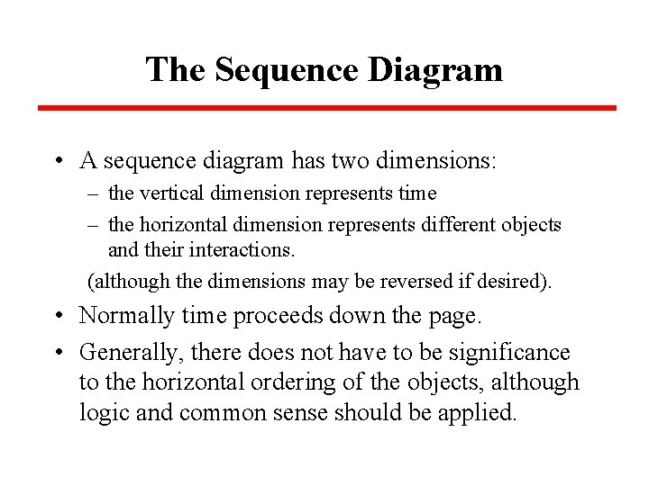 The Sequence Diagram • A sequence diagram has two dimensions: – the vertical dimension