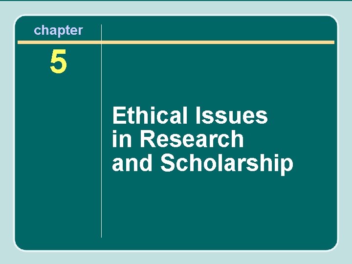 chapter 5 Ethical Issues in Research and Scholarship 
