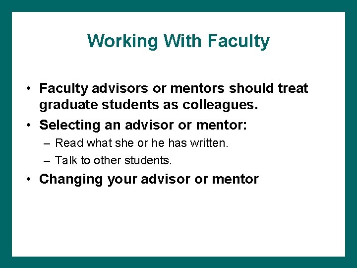 Working With Faculty • Faculty advisors or mentors should treat graduate students as colleagues.