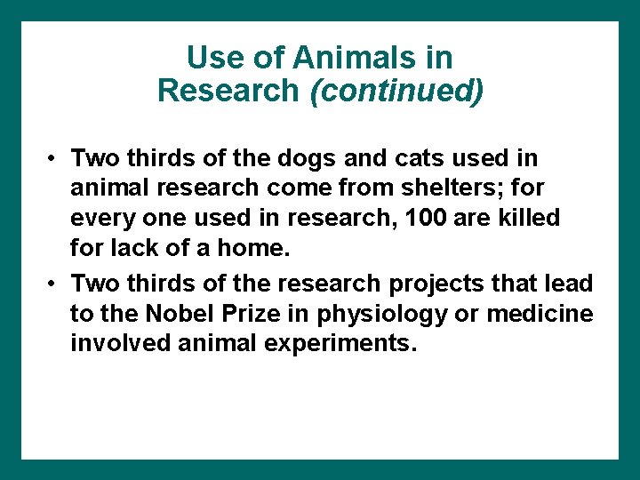 Use of Animals in Research (continued) • Two thirds of the dogs and cats