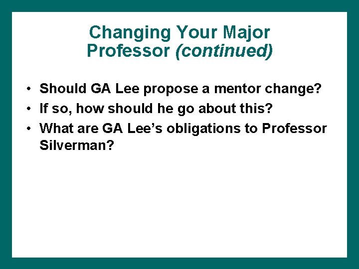 Changing Your Major Professor (continued) • Should GA Lee propose a mentor change? •