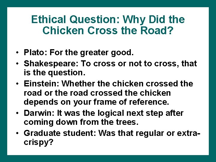 Ethical Question: Why Did the Chicken Cross the Road? • Plato: For the greater