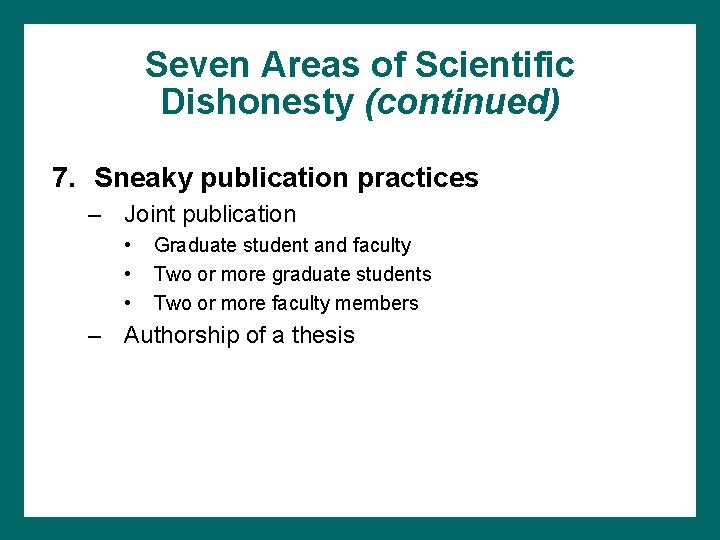 Seven Areas of Scientific Dishonesty (continued) 7. Sneaky publication practices – Joint publication •