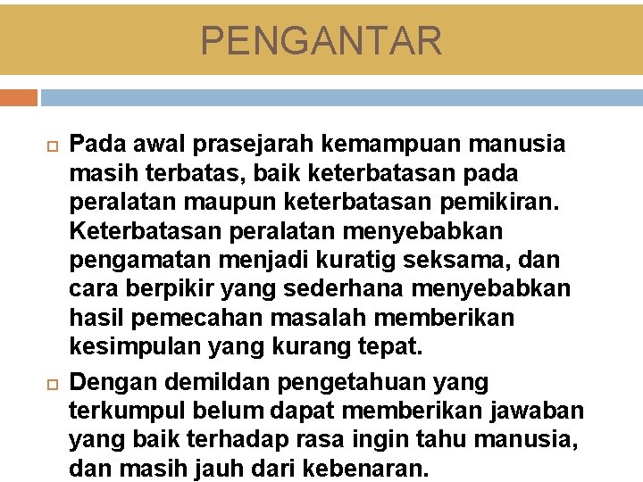 PENGANTAR Pada awal prasejarah kemampuan manusia masih terbatas, baik keterbatasan pada peralatan maupun keterbatasan