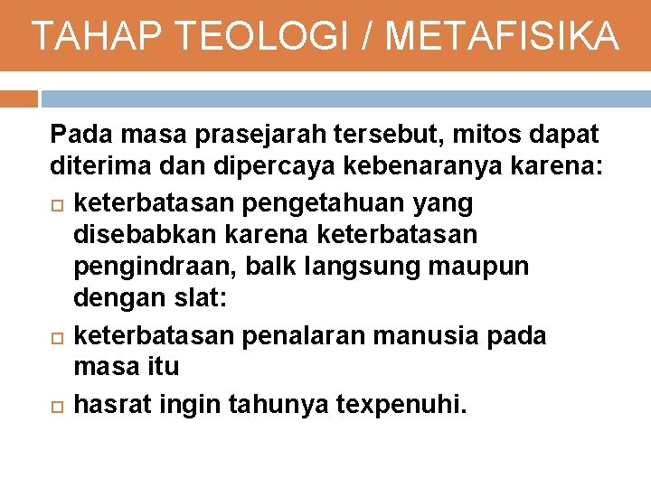 TAHAP TEOLOGI / METAFISIKA Pada masa prasejarah tersebut, mitos dapat diterima dan dipercaya kebenaranya