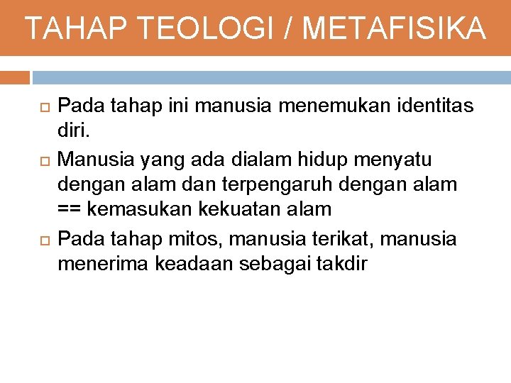 TAHAP TEOLOGI / METAFISIKA Pada tahap ini manusia menemukan identitas diri. Manusia yang ada