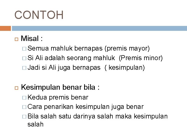 CONTOH Misal : � Semua mahluk bernapas (premis mayor) � Si Ali adalah seorang