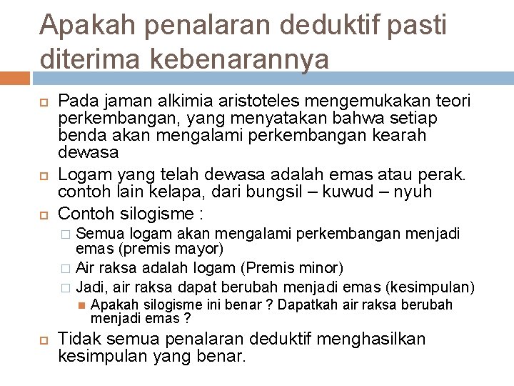 Apakah penalaran deduktif pasti diterima kebenarannya Pada jaman alkimia aristoteles mengemukakan teori perkembangan, yang