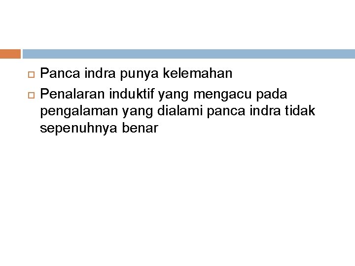  Panca indra punya kelemahan Penalaran induktif yang mengacu pada pengalaman yang dialami panca