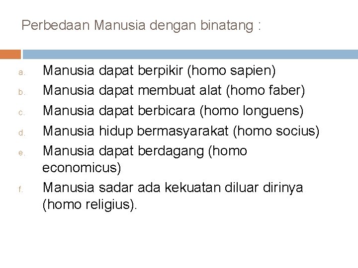 Perbedaan Manusia dengan binatang : a. b. c. d. e. f. Manusia dapat berpikir