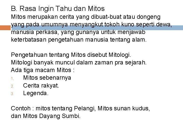 B. Rasa Ingin Tahu dan Mitos merupakan cerita yang dibuat-buat atau dongeng yang pada