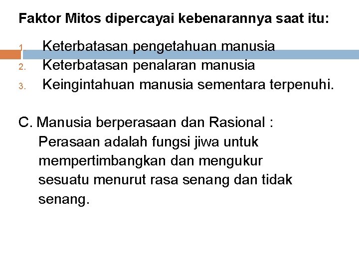 Faktor Mitos dipercayai kebenarannya saat itu: 1. 2. 3. Keterbatasan pengetahuan manusia Keterbatasan penalaran