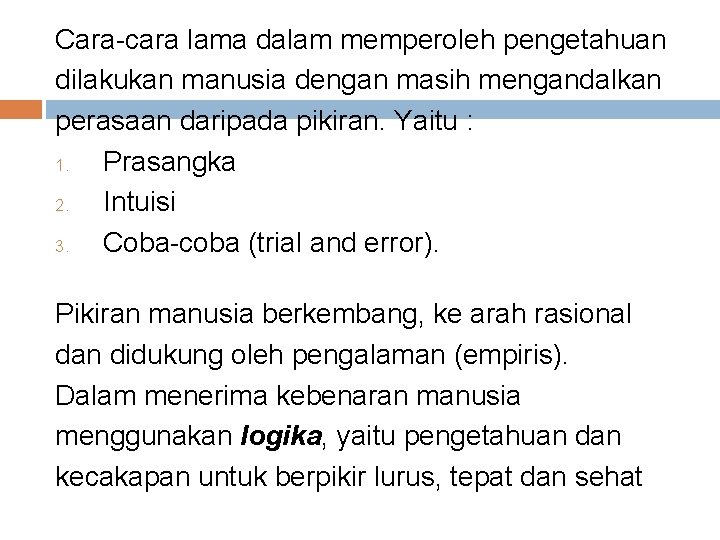 Cara-cara lama dalam memperoleh pengetahuan dilakukan manusia dengan masih mengandalkan perasaan daripada pikiran. Yaitu