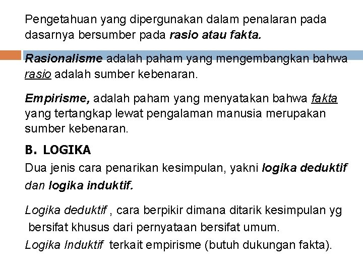 Pengetahuan yang dipergunakan dalam penalaran pada dasarnya bersumber pada rasio atau fakta. Rasionalisme adalah