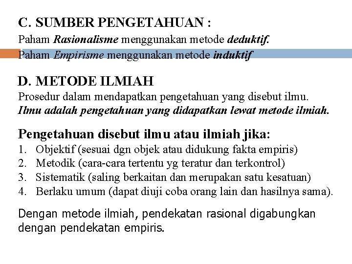 C. SUMBER PENGETAHUAN : Paham Rasionalisme menggunakan metode deduktif. Paham Empirisme menggunakan metode induktif