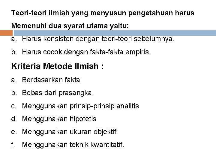 Teori-teori ilmiah yang menyusun pengetahuan harus Memenuhi dua syarat utama yaitu: a. Harus konsisten