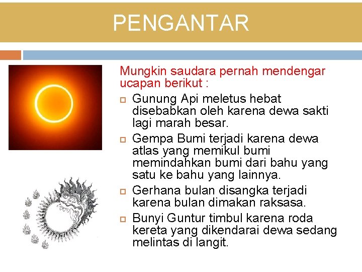 PENGANTAR Mungkin saudara pernah mendengar ucapan berikut : Gunung Api meletus hebat disebabkan oleh